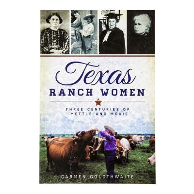 Texas Ranch Women: Three Centuries of Mettle and Moxie