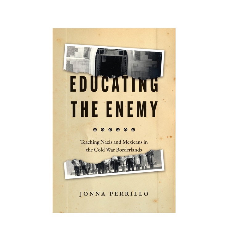 Educating the Enemy: Teaching Nazis and Mexicans in the Cold War Borderlands