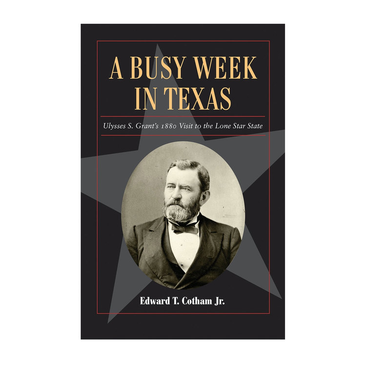 A Busy Week in Texas: Ulysses S. Grant's 1880 Visit to the Lone Star State