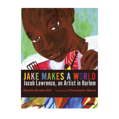 Jake Makes a World: Jacob Lawrence, a Young Artist in Harlem