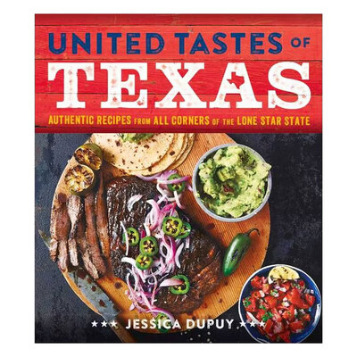 United Tastes of Texas: Authentic Recipes from All Corners of the Lone Star State 