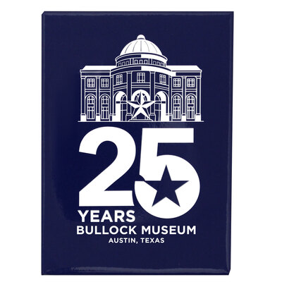 Bullock Museum 25th Anniversary Acrylic Magnet