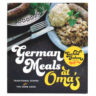 German Meals at Oma's: Traditional Dishes for the Home Cook