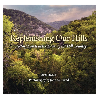 Replenishing Our Hills: Protecting Lands in the Heart of the Hill Country
